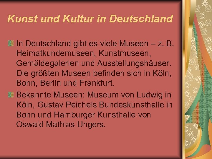 Kunst und Kultur in Deutschland In Deutschland gibt es viele Museen – z. B.