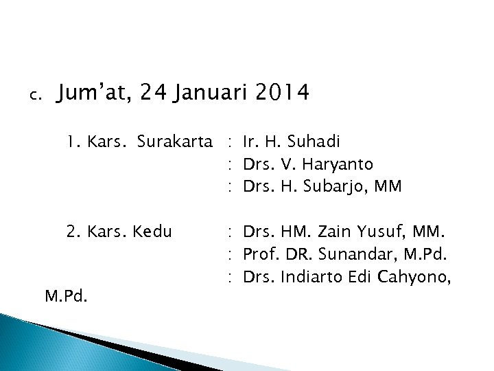 c. Jum’at, 24 Januari 2014 1. Kars. Surakarta : Ir. H. Suhadi : Drs.