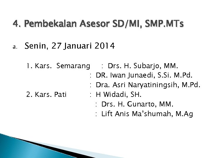 4. Pembekalan Asesor SD/MI, SMP. MTs a. Senin, 27 Januari 2014 1. Kars. Semarang