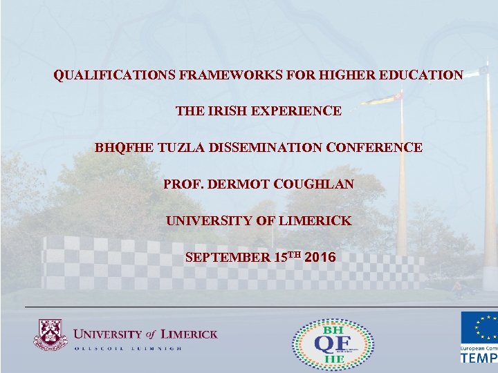 QUALIFICATIONS FRAMEWORKS FOR HIGHER EDUCATION THE IRISH EXPERIENCE BHQFHE TUZLA DISSEMINATION CONFERENCE PROF. DERMOT