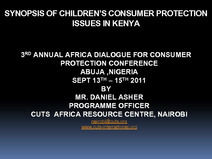 SYNOPSIS OF CHILDREN’S CONSUMER PROTECTION ISSUES IN KENYA 3 RD ANNUAL AFRICA DIALOGUE FOR