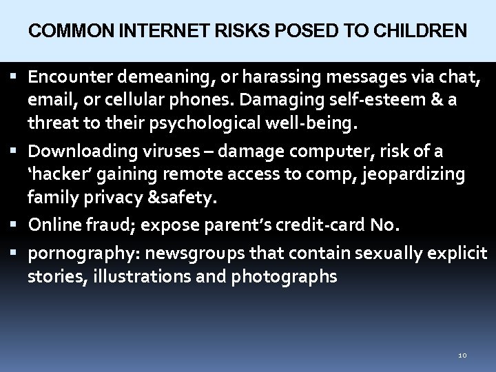 COMMON INTERNET RISKS POSED TO CHILDREN Encounter demeaning, or harassing messages via chat, email,