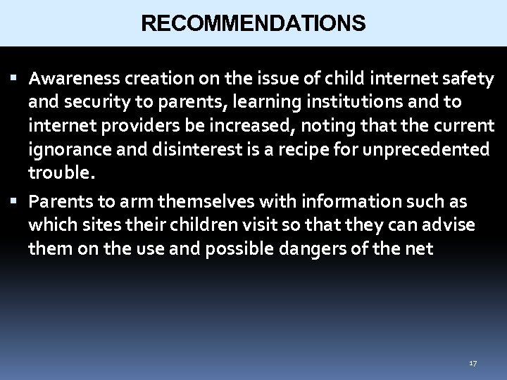 RECOMMENDATIONS Awareness creation on the issue of child internet safety and security to parents,