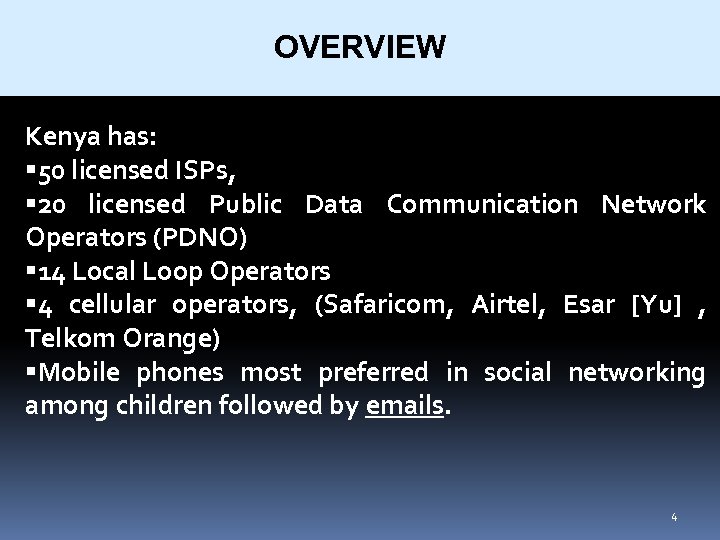 OVERVIEW Kenya has: 50 licensed ISPs, 20 licensed Public Data Communication Network Operators (PDNO)