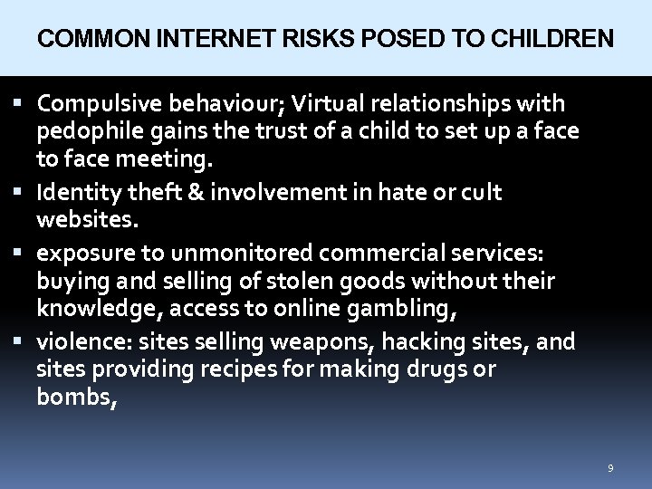 COMMON INTERNET RISKS POSED TO CHILDREN Compulsive behaviour; Virtual relationships with pedophile gains the