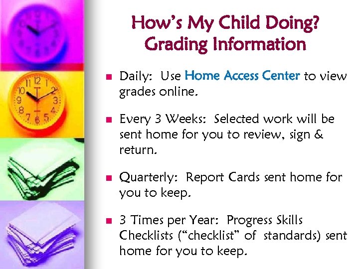 How’s My Child Doing? Grading Information n Daily: Use Home Access Center to view