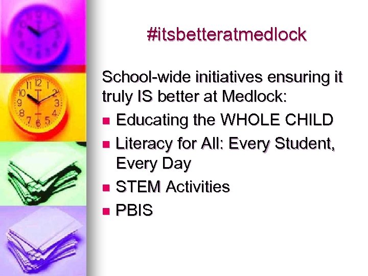 #itsbetteratmedlock School-wide initiatives ensuring it truly IS better at Medlock: n Educating the WHOLE