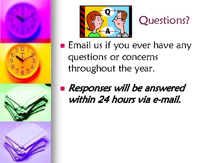 Questions? n n Email us if you ever have any questions or concerns throughout