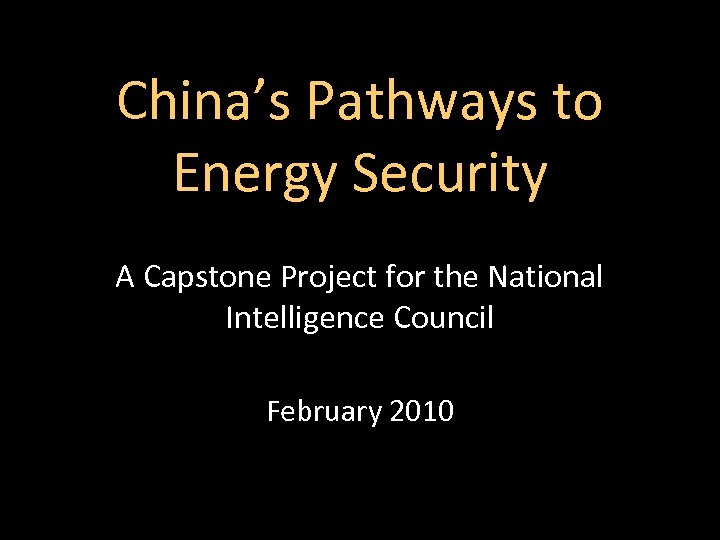 China’s Pathways to Energy Security A Capstone Project for the National Intelligence Council February