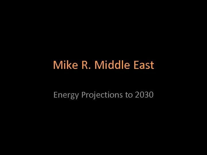 Mike R. Middle East Energy Projections to 2030 