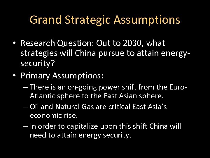 Grand Strategic Assumptions • Research Question: Out to 2030, what strategies will China pursue