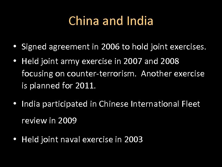 China and India • Signed agreement in 2006 to hold joint exercises. • Held