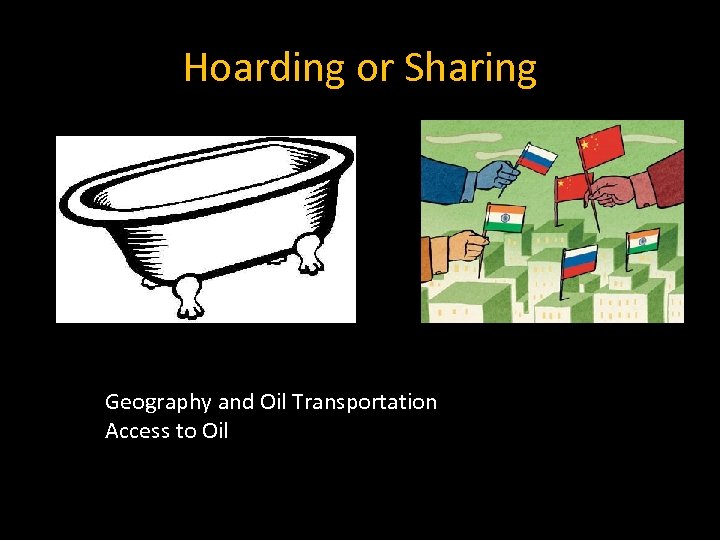 Hoarding or Sharing Geography and Oil Transportation Access to Oil 