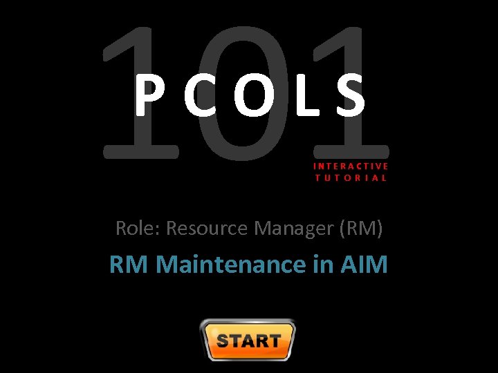 101 PCOLS INTERACTIVE T U T O R I A L Role: Resource Manager