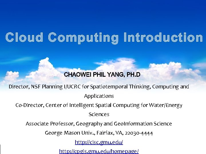 Cloud Computing Introduction Director, NSF Planning I/UCRC for Spatiotemporal Thinking, Computing and Applications Co-Director,