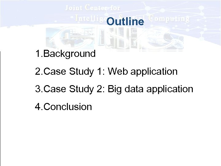 Outline 1. Background 2. Case Study 1: Web application 3. Case Study 2: Big