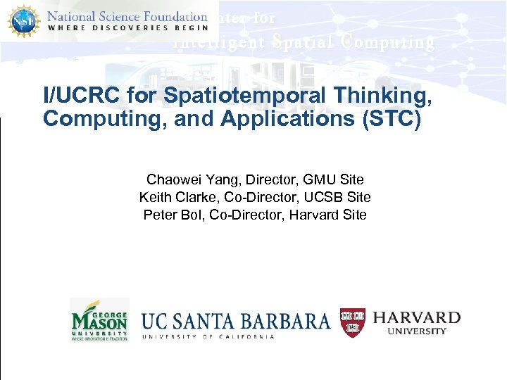 I/UCRC for Spatiotemporal Thinking, Computing, and Applications (STC) Chaowei Yang, Director, GMU Site Keith