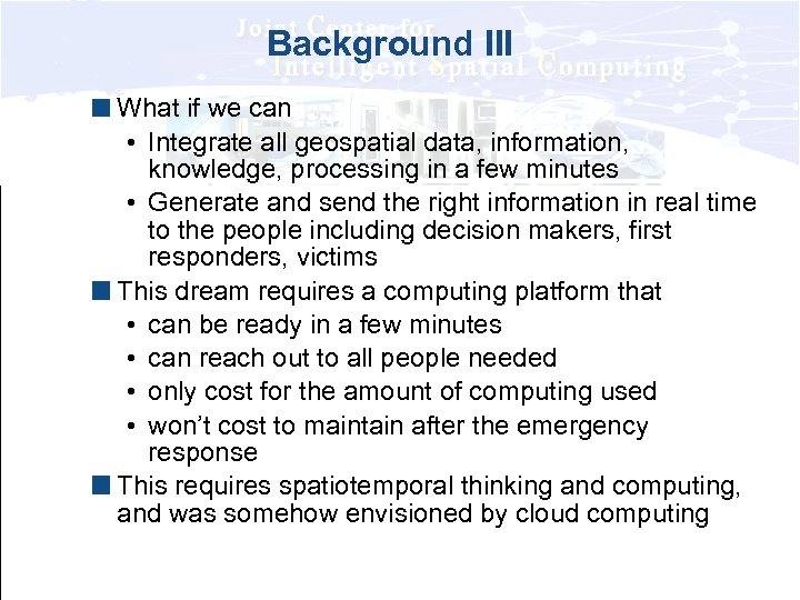Background III What if we can • Integrate all geospatial data, information, knowledge, processing