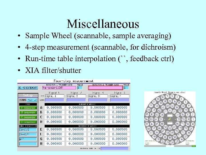 Miscellaneous • • Sample Wheel (scannable, sample averaging) 4 -step measurement (scannable, for dichroism)