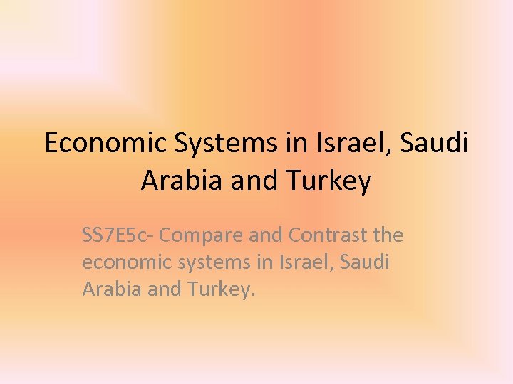 Economic Systems in Israel, Saudi Arabia and Turkey SS 7 E 5 c- Compare