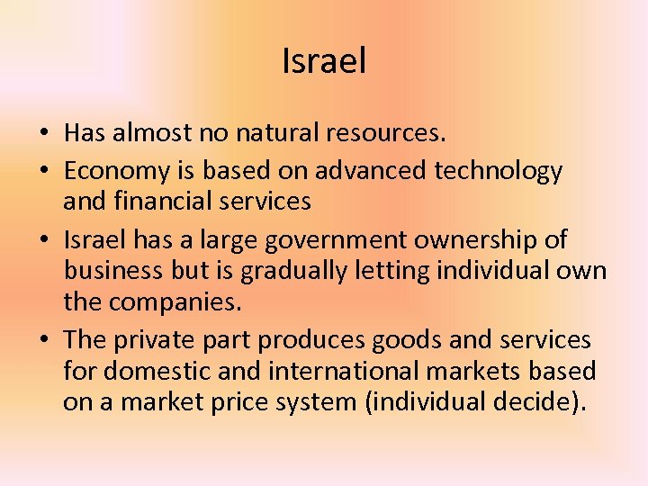 Israel • Has almost no natural resources. • Economy is based on advanced technology