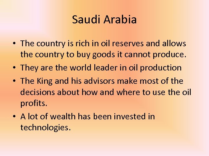 Saudi Arabia • The country is rich in oil reserves and allows the country