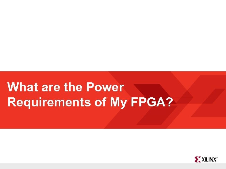 What are the Power Requirements of My FPGA? FPGA and ASIC Technology Comparison -