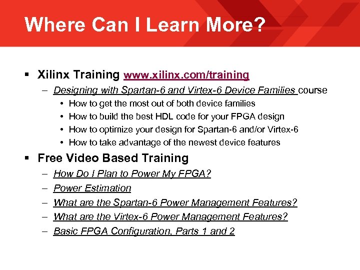 Where Can I Learn More? § Xilinx Training www. xilinx. com/training – Designing with