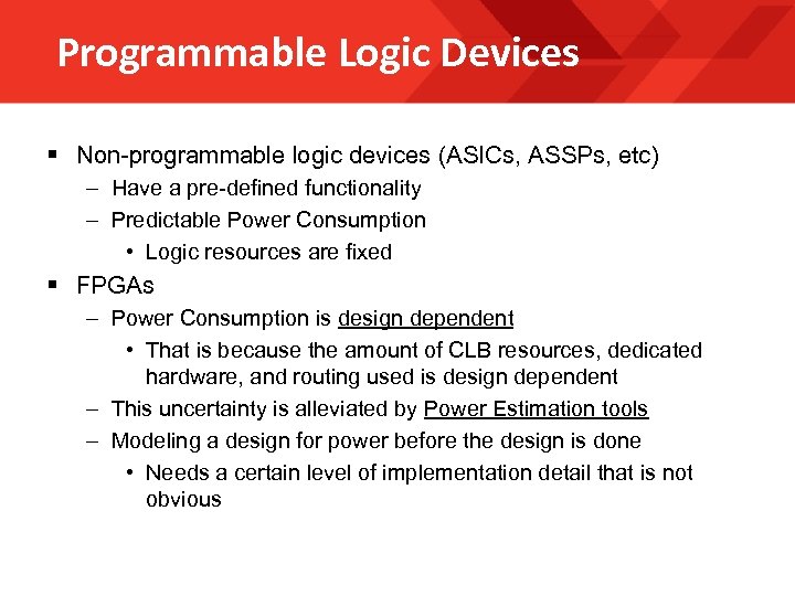 Programmable Logic Devices § Non-programmable logic devices (ASICs, ASSPs, etc) – Have a pre-defined