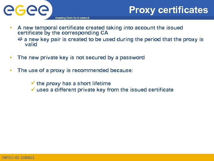 Proxy certificates Enabling Grids for E-scienc. E • A new temporal certificate created taking