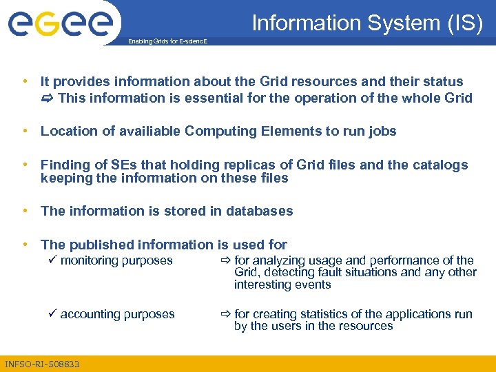 Information System (IS) Enabling Grids for E-scienc. E • It provides information about the