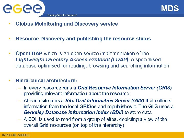 MDS Enabling Grids for E-scienc. E • Globus Moinitoring and Discovery service • Resource