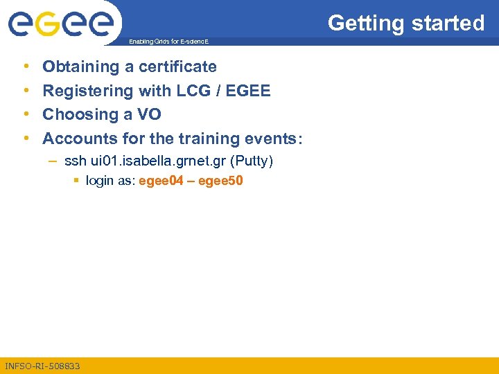 Getting started Enabling Grids for E-scienc. E • • Obtaining a certificate Registering with