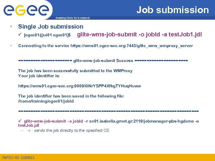 Job submission Enabling Grids for E-scienc. E • Single Job submission [egee 01@ui 01