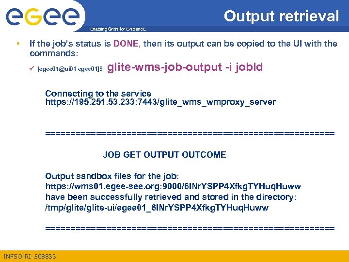 Output retrieval Enabling Grids for E-scienc. E • If the job’s status is DONE,