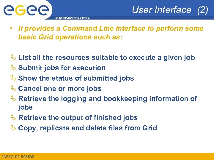 User Interface (2) Enabling Grids for E-scienc. E • It provides a Command Line