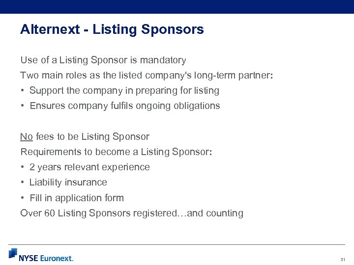 Alternext - Listing Sponsors Use of a Listing Sponsor is mandatory Two main roles