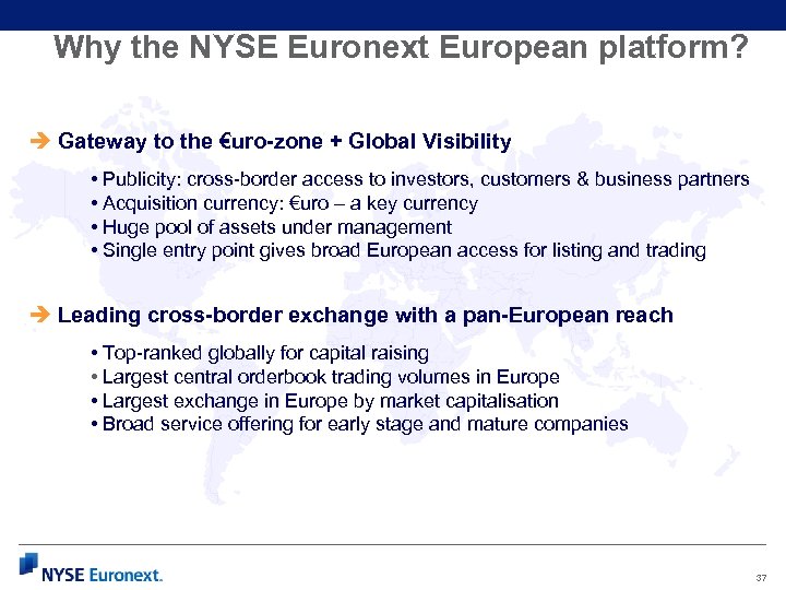 Why the NYSE Euronext European platform? è Gateway to the €uro-zone + Global Visibility