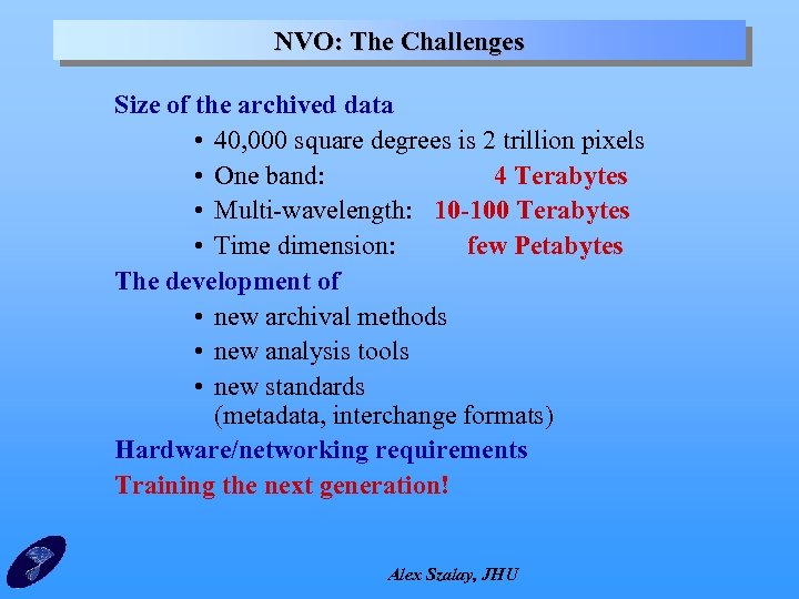 NVO: The Challenges Size of the archived data • 40, 000 square degrees is