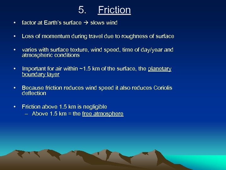 5. Friction • factor at Earth’s surface slows wind • Loss of momentum during