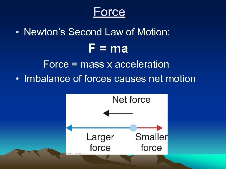 Force • Newton’s Second Law of Motion: F = ma Force = mass x