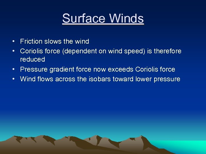 Surface Winds • Friction slows the wind • Coriolis force (dependent on wind speed)
