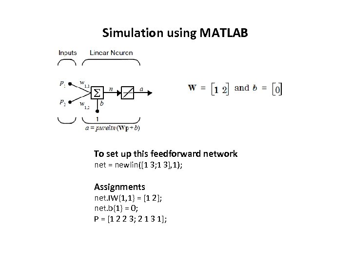 Simulation using MATLAB To set up this feedforward network net = newlin([1 3; 1