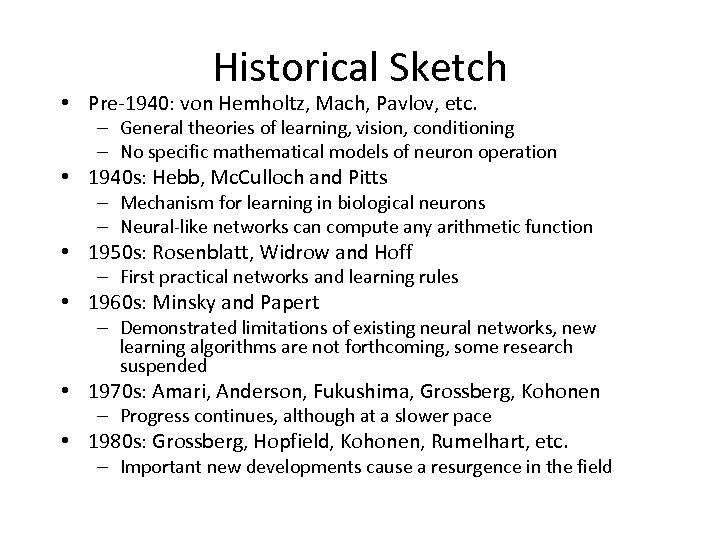 Historical Sketch • Pre-1940: von Hemholtz, Mach, Pavlov, etc. – General theories of learning,