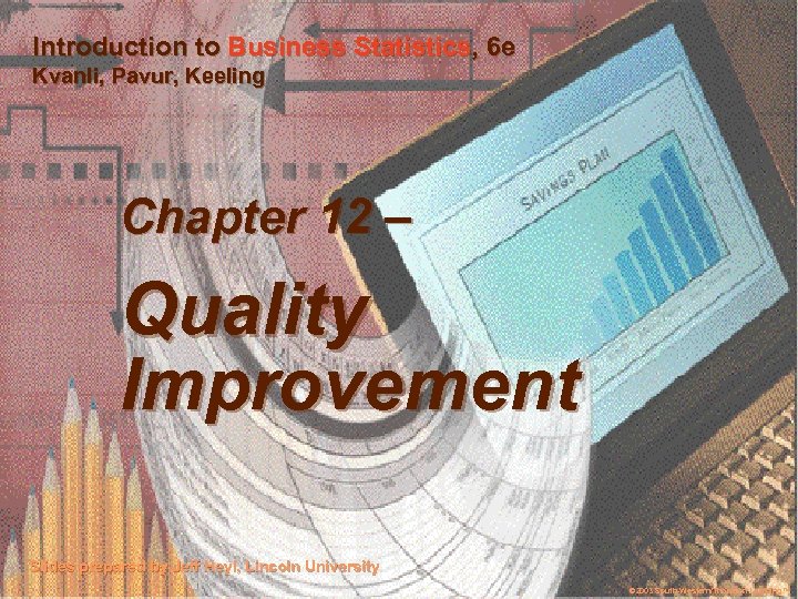 Introduction to Business Statistics, 6 e Kvanli, Pavur, Keeling Chapter 12 – Quality Improvement