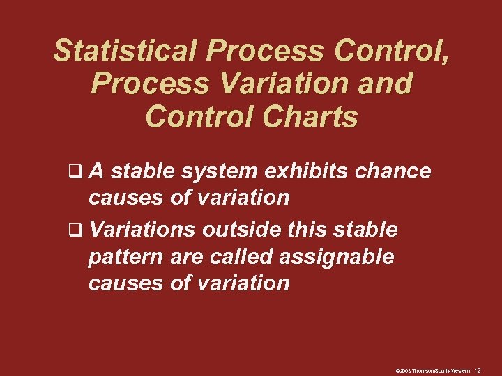 Statistical Process Control, Process Variation and Control Charts q A stable system exhibits chance