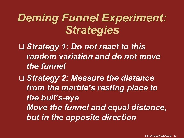 Deming Funnel Experiment: Strategies q Strategy 1: Do not react to this random variation