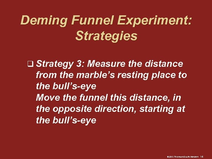 Deming Funnel Experiment: Strategies q Strategy 3: Measure the distance from the marble’s resting