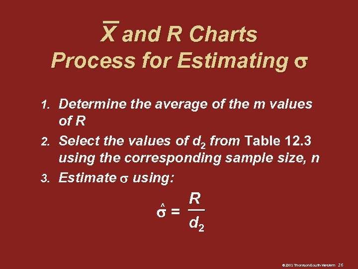 X and R Charts Process for Estimating 1. Determine the average of the m