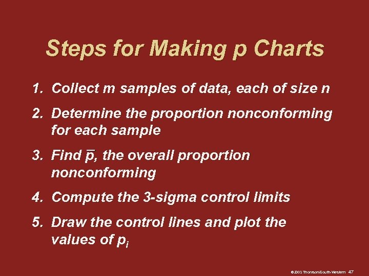 Steps for Making p Charts 1. Collect m samples of data, each of size